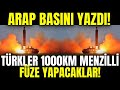 ARAP BASINI YAZDI ! TÜRKLER EN UZUN MENZİLLİ FÜZESİNİ 2 KAT MENZİLE ÇIKARTMAK İSTİYOR! 1000KM MENZİL