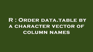 R : Order data.table by a character vector of column names