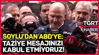 Süleyman Soylu'dan ABD'ye Taksim Tepkisi: Taziye Mesajınızı Kabul Etmiyoruz! - TGRT Haber