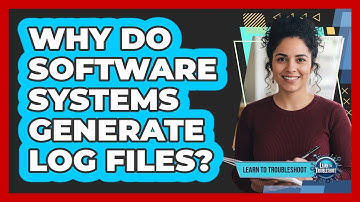 Why Do Software Systems Generate Log Files?