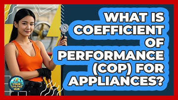 What Is Coefficient Of Performance (COP) For Appliances? - Your Utilities Hub