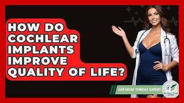 How Do Cochlear Implants Improve Quality Of Life? - Ear Nose Throat Expert