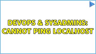DevOps & SysAdmins: Cannot ping localhost (3 Solutions!!)