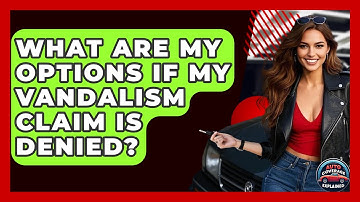 What Are My Options If My Vandalism Claim Is Denied? - Auto Coverage Explained