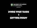 Ualberta international student services presents doing your taxes 1   getting ready