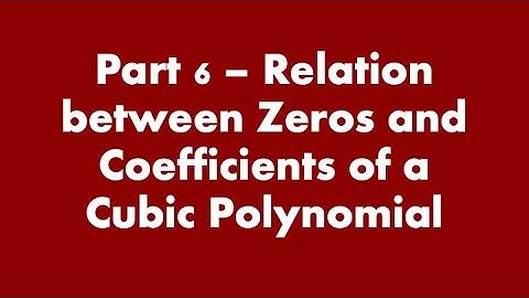 Part 6 | Relationship between zeros and coefficients of a cubic polynomial