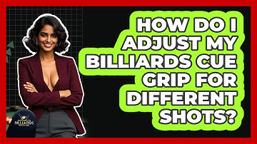 How Do I Adjust My Billiards Cue Grip For Different Shots? - Billiards Hustlers