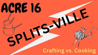 Acre 16: Splitsville! Crafts vs. Cooking