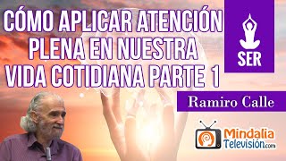 Cómo aplicar ATENCIÓN PLENA en nuestra vida cotidiana, por Ramiro Calle PARTE 1