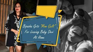 Bipasha Basu Gets Mom Guilt For Leaving Baby Devi At Home