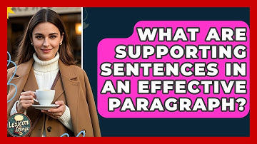What Are Supporting Sentences In An Effective Paragraph? - Lexicon Lounge