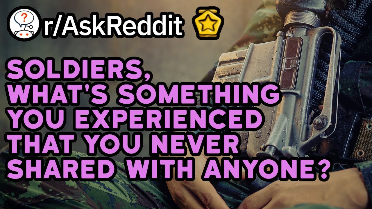 Soldiers What Experience Do You Keep Secret r AskReddit YouTube