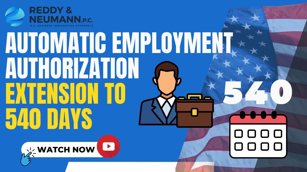 Automatic Employment Authorization Extension To 540 Days –Who Qualifies? How Does It Work?