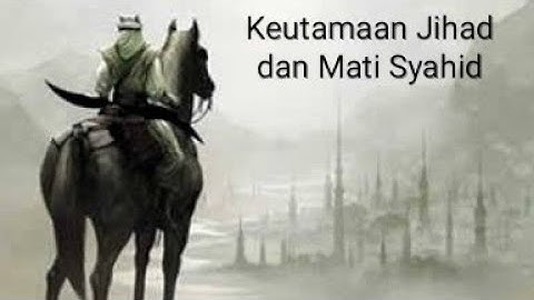 Keutamaan Jihad dan Mati Syahid - Ustadz Khalid Basalamah