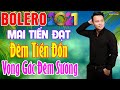 Mai Tiến Đạt, LK Rumba Bolero Hải Ngoại, Phối Mới Cực Chuẩn 2021 - Vọng Gác Đêm Sương, Đêm Tiền Đồn