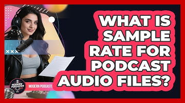 What Is Sample Rate For Podcast Audio Files? - Modern Podcaster Hub