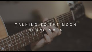 Talking To The Moon - Bruno Mars | Fingerstyle Guitar Cover