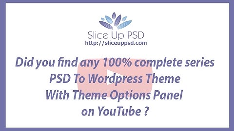 Did you find any 100% complete series PSD To Wordpress Theme With Theme Options Panel on YouTube