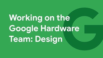Working on the Google Hardware Team: Design