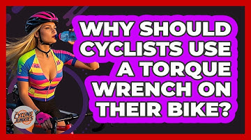 Why Should Cyclists Use A Torque Wrench On Their Bike? - The Cycling Junkies