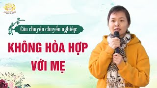 Không hòa hợp với mẹ đẻ - Chuyển hóa sau khi tu Phật Pháp