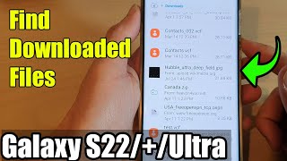 galaxy s22/s22 /ultra: how to find downloaded files