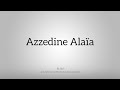 How To Pronounce Azzedine Alaïa