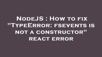 NodeJS : How to fix "TypeError: fsevents is not a constructor" react error