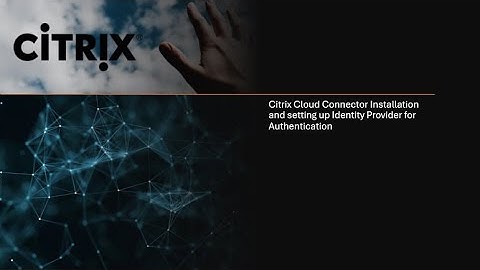 Citrix Cloud Connector Installation and setting up Identity Provider for Authentication