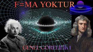 F=Ma Yoktur Genel Görelilik 1.