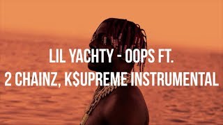 Lil Yachty - OOPS ft. 2 Chainz, K$upreme INSTRUMENTAL | Produced By Polo Boy Shawty