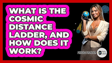 What Is The Cosmic Distance Ladder, And How Does It Work? - Physics Frontier