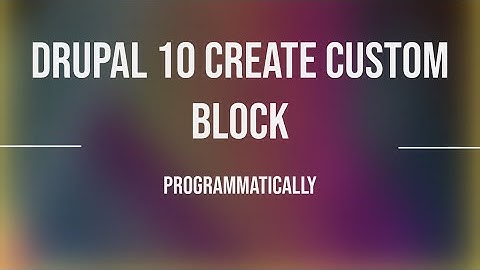 how to create a custom block in Drupal 10