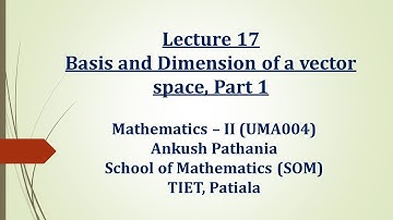 Lecture 17 (Basis and Dimension of a vector space, Part 1)