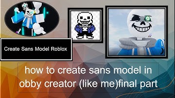 how to create sans model in obby creator (like me) final part