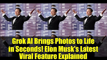 Grok AI Brings Photos to Life in Seconds! Elon Musk