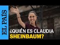 MÉXICO | ELECCIONES 2024 | ¿Quién es Claudia Sheinbaum? | EL PAÍS