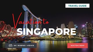 Singapore | Vacation Travel Guide | Best Place to Visit | 4K