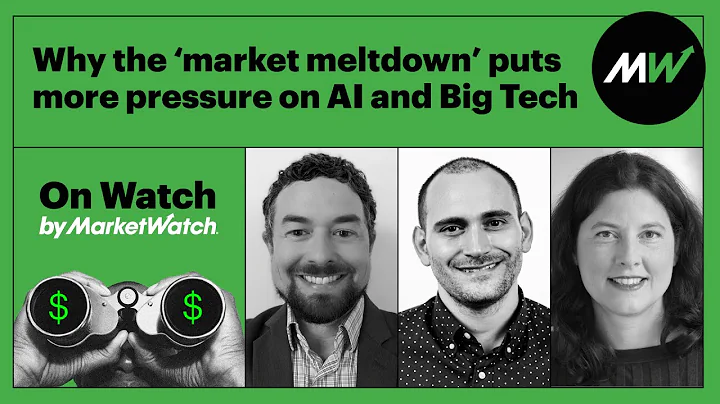 Why the ‘market meltdown’ puts more pressure on AI and Big Tech | On Watch by MarketWatch
