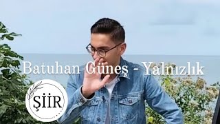 Batuhan Güneş - Yalnızlık Official Şiir Video 