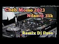 Cheb momo 2023 ndamt 3lik   remix dj ilyes 06