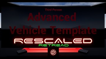 UE4 ADVANCED VEHICLE TEMPLATE RESCALED RETREAD WIP