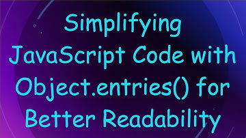 Simplifying JavaScript Code with Object.entries() for Better Readability