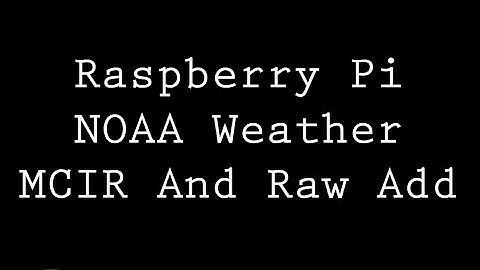 Raspberry Pi Weather Satellite receive_and_process_satellite.sh Adding RAW And MCIR Code