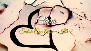 Salah Apa Aku - ILIR 7 - Cover - No Copyright Music
