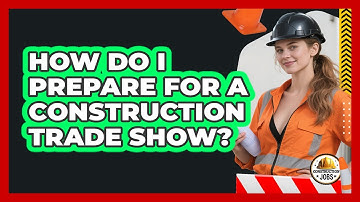 How Do I Prepare For A Construction Trade Show?