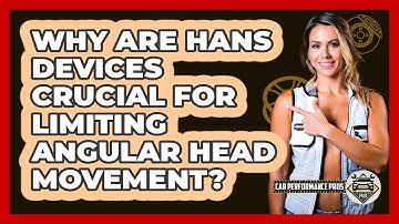 Why Are HANS Devices Crucial For Limiting Angular Head Movement? - Car Performance Pros