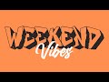 Weekend Vibes - Happy Songs for Enjoying Your Weekend  [Weekend Playlist]
