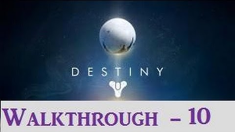 Destiny - Walkthrough - 10