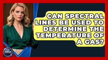 Can Spectral Lines Be Used to Determine the Temperature of a Gas? - Profiles in Politics